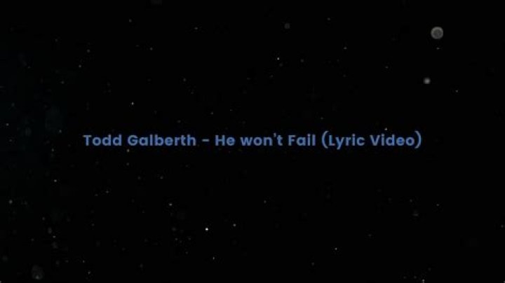 He won’t fail by todd gilbert lyrics