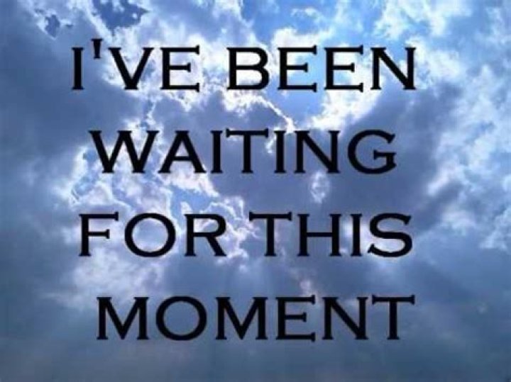 Ive been waiting all my life for this moment to arrive lyrics